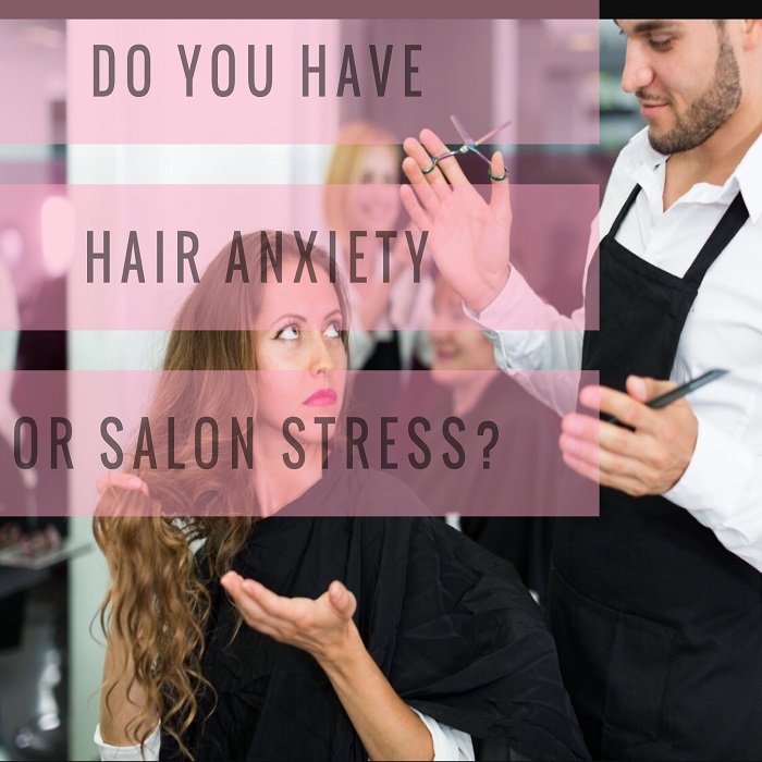 Do you have hair anxiety or salon stress?